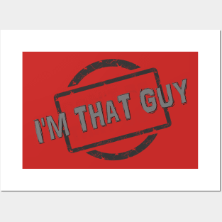 I'M THAT GUY! Posters and Art